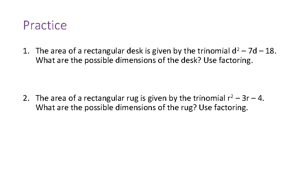 Practice 1. The area of a rectangular desk is given by the trinomial d
