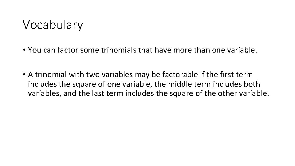 Vocabulary • You can factor some trinomials that have more than one variable. •