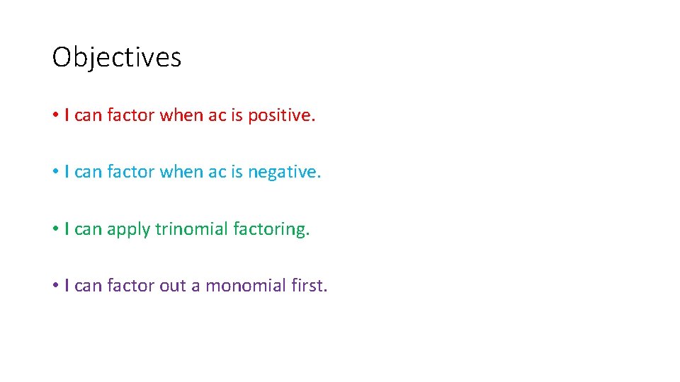 Objectives • I can factor when ac is positive. • I can factor when