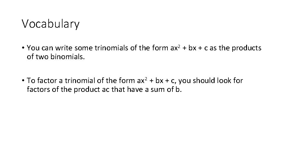 Vocabulary • You can write some trinomials of the form ax 2 + bx