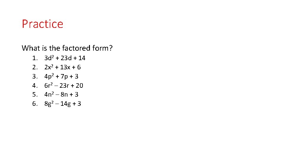 Practice What is the factored form? 1. 2. 3. 4. 5. 6. 3 d