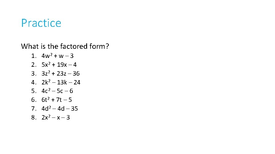 Practice What is the factored form? 1. 2. 3. 4. 5. 6. 7. 8.