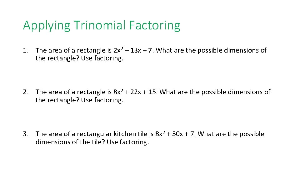 Applying Trinomial Factoring 1. The area of a rectangle is 2 x 2 –