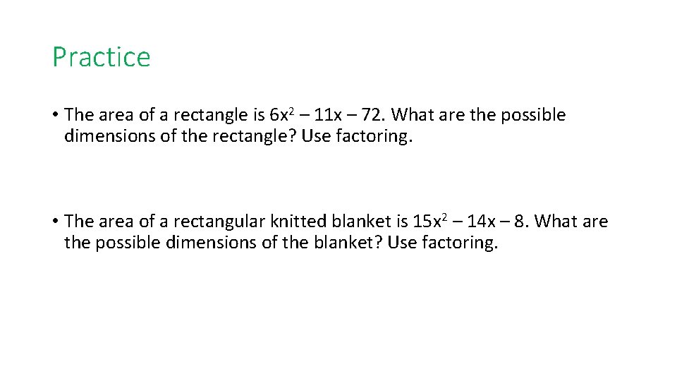 Practice • The area of a rectangle is 6 x 2 – 11 x