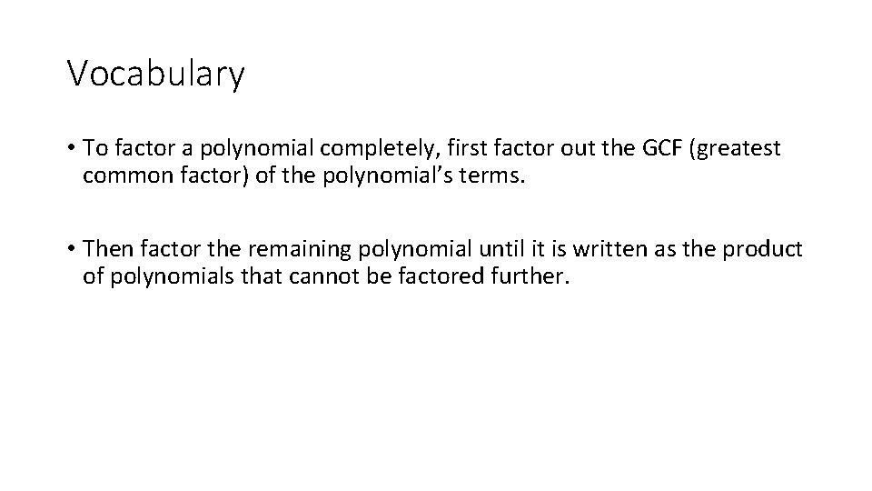 Vocabulary • To factor a polynomial completely, first factor out the GCF (greatest common
