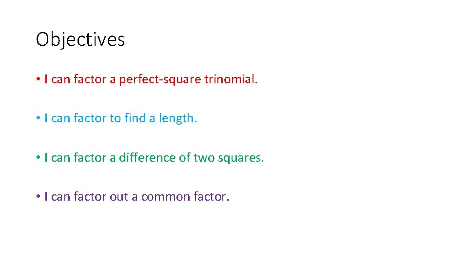 Objectives • I can factor a perfect-square trinomial. • I can factor to find