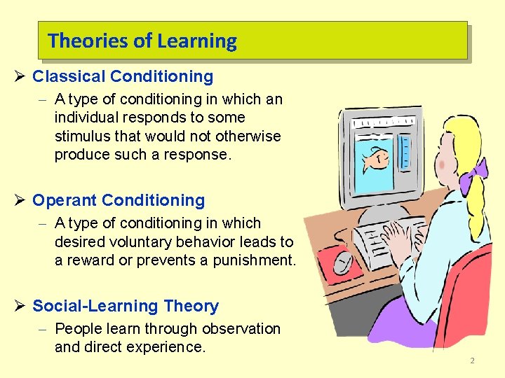Theories of Learning Ø Classical Conditioning – A type of conditioning in which an