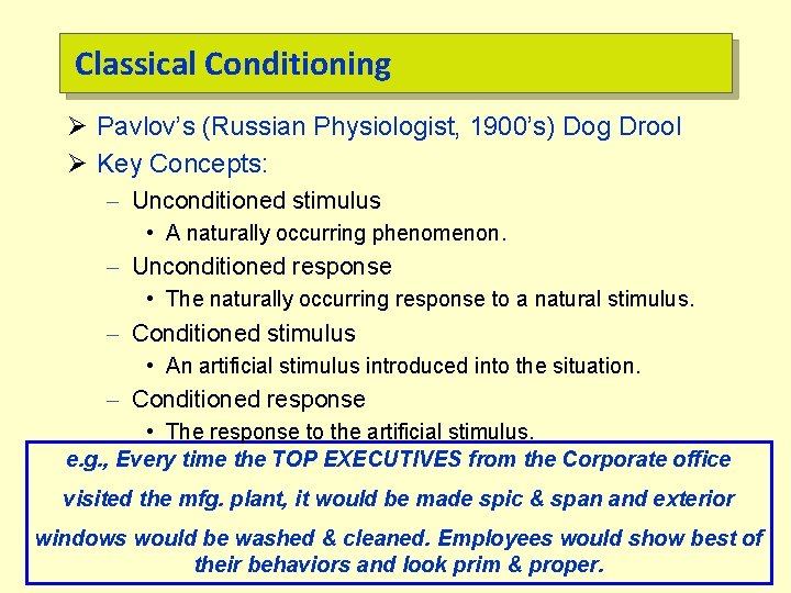 Classical Conditioning Ø Pavlov’s (Russian Physiologist, 1900’s) Dog Drool Ø Key Concepts: – Unconditioned
