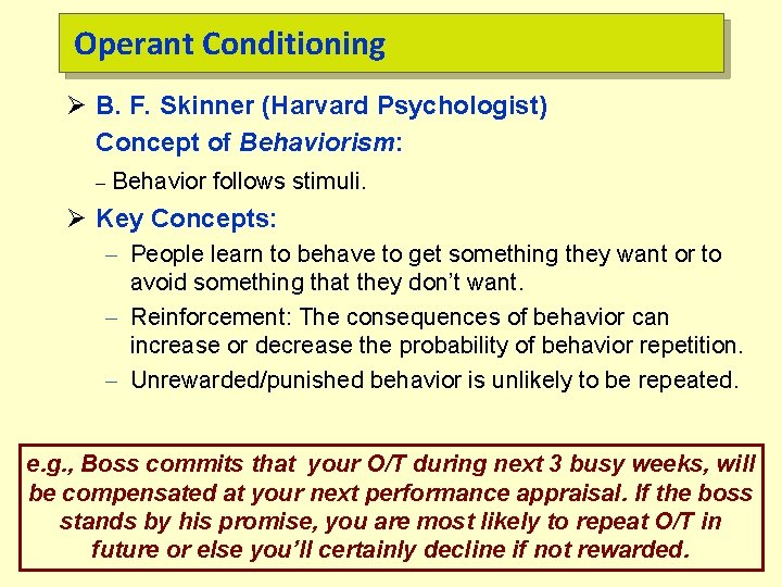 Operant Conditioning Ø B. F. Skinner (Harvard Psychologist) Concept of Behaviorism: – Behavior follows