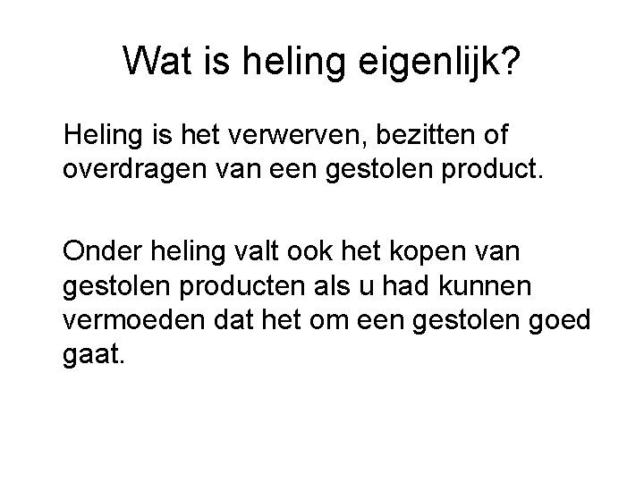 Wat is heling eigenlijk? Heling is het verwerven, bezitten of overdragen van een gestolen