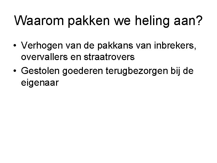 Waarom pakken we heling aan? • Verhogen van de pakkans van inbrekers, overvallers en