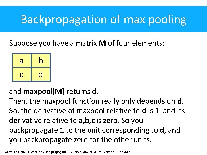 Backpropagation of max pooling Suppose you have a matrix M of four elements: a