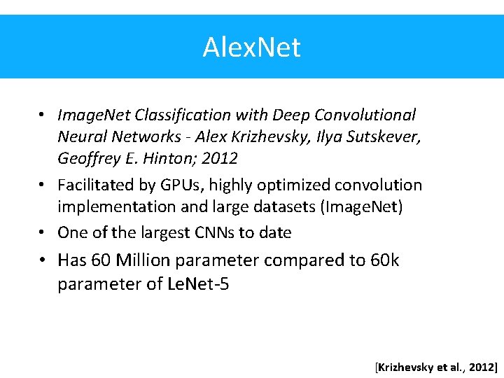 Alex. Net • Image. Net Classification with Deep Convolutional Neural Networks - Alex Krizhevsky,