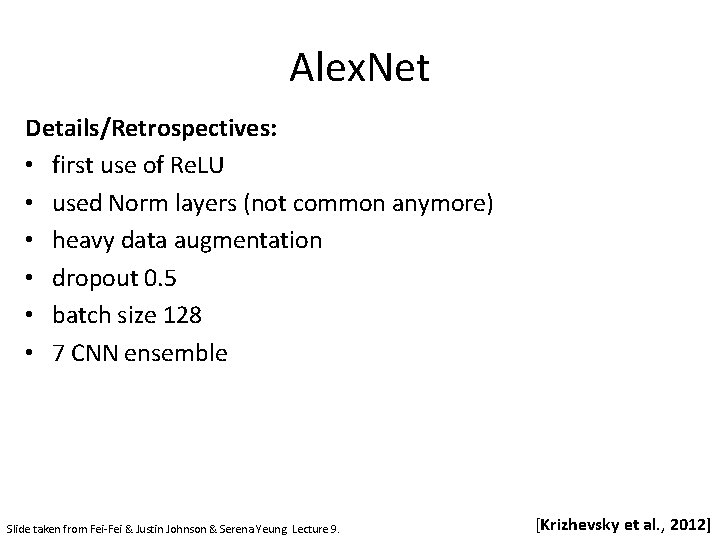 Alex. Net Details/Retrospectives: • first use of Re. LU • used Norm layers (not