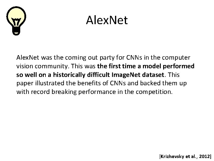 Alex. Net was the coming out party for CNNs in the computer vision community.
