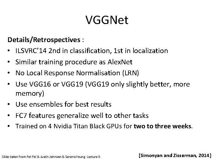 VGGNet Details/Retrospectives : • ILSVRC’ 14 2 nd in classification, 1 st in localization