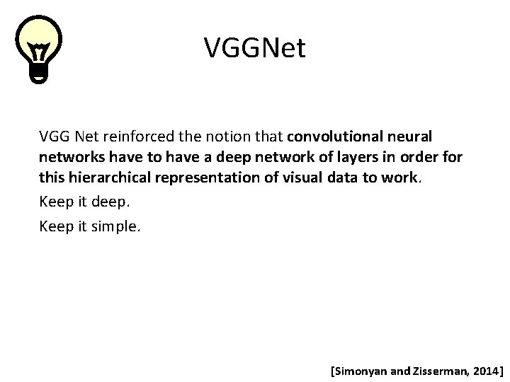 VGGNet VGG Net reinforced the notion that convolutional neural networks have to have a