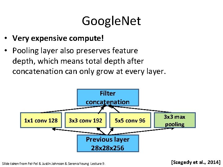 Google. Net • Very expensive compute! • Pooling layer also preserves feature depth, which