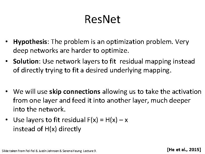 Res. Net • Hypothesis: The problem is an optimization problem. Very deep networks are
