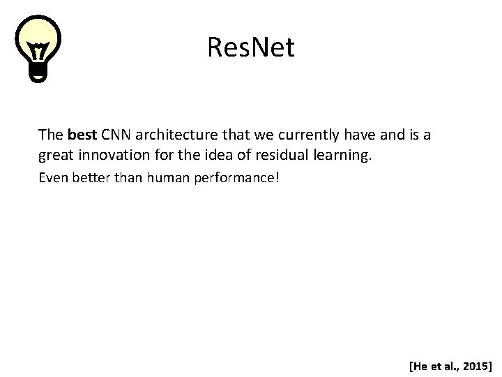 Res. Net The best CNN architecture that we currently have and is a great