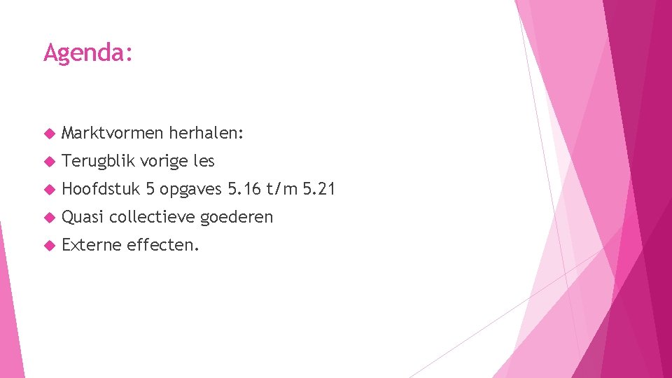 Agenda: Marktvormen herhalen: Terugblik vorige les Hoofdstuk 5 opgaves 5. 16 t/m 5. 21