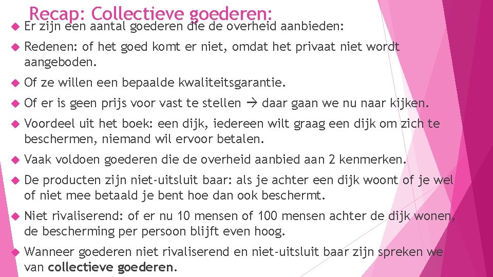 Recap: Collectieve goederen: Er zijn een aantal goederen die de overheid aanbieden: Redenen: of