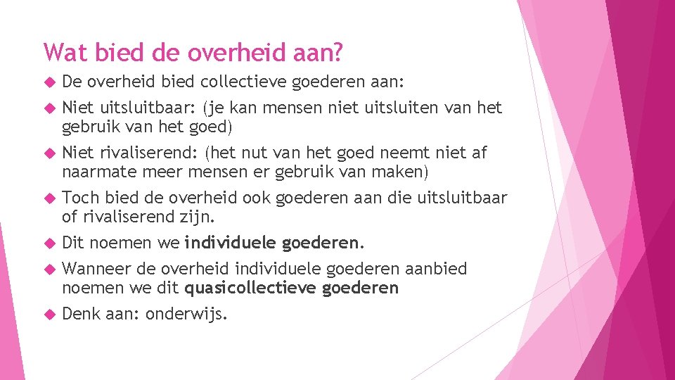 Wat bied de overheid aan? De overheid bied collectieve goederen aan: Niet uitsluitbaar: (je