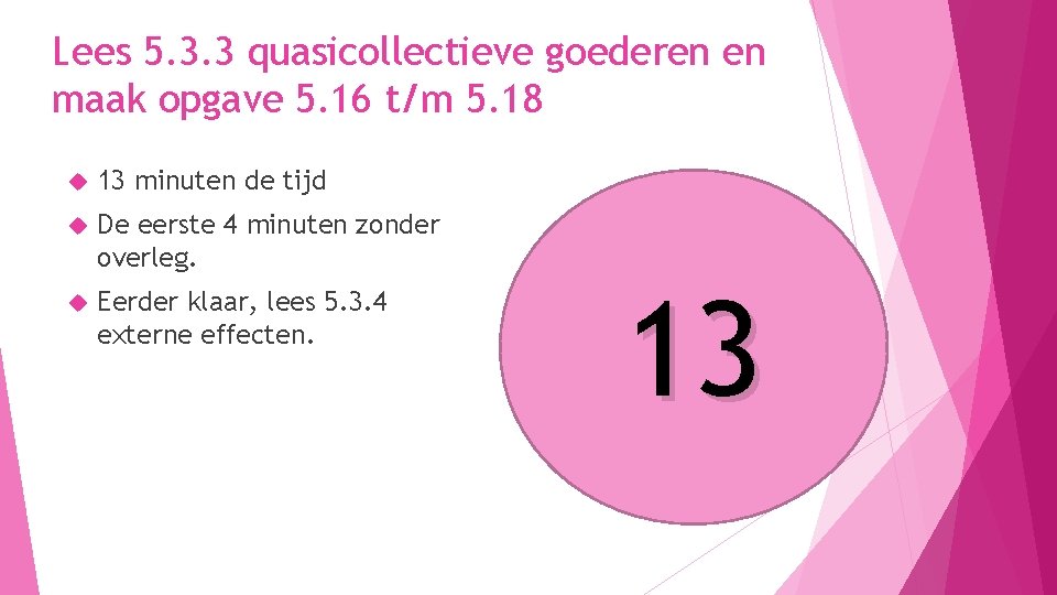 Lees 5. 3. 3 quasicollectieve goederen en maak opgave 5. 16 t/m 5. 18