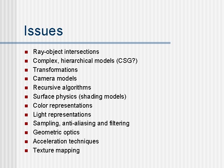 Issues n n n Ray-object intersections Complex, hierarchical models (CSG? ) Transformations Camera models