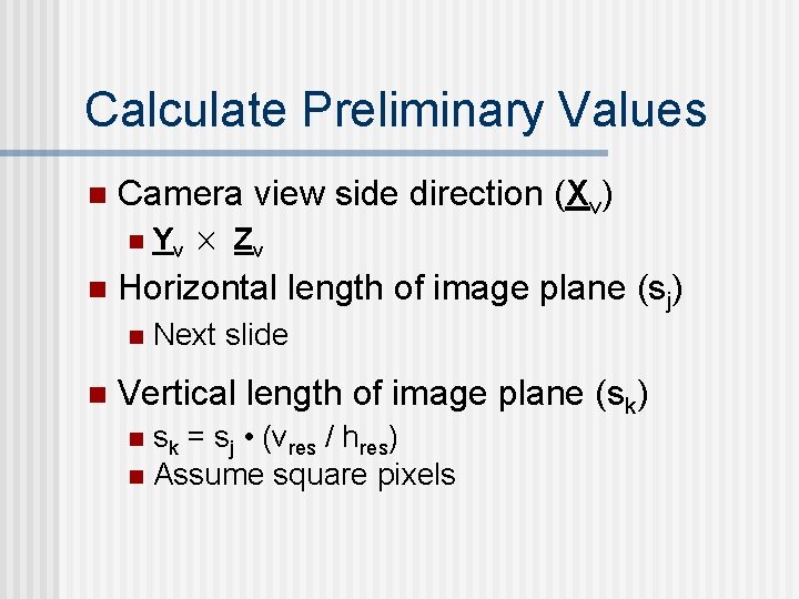 Calculate Preliminary Values n Camera view side direction (Xv) n n Zv Horizontal length