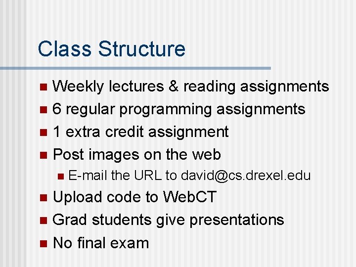 Class Structure Weekly lectures & reading assignments n 6 regular programming assignments n 1
