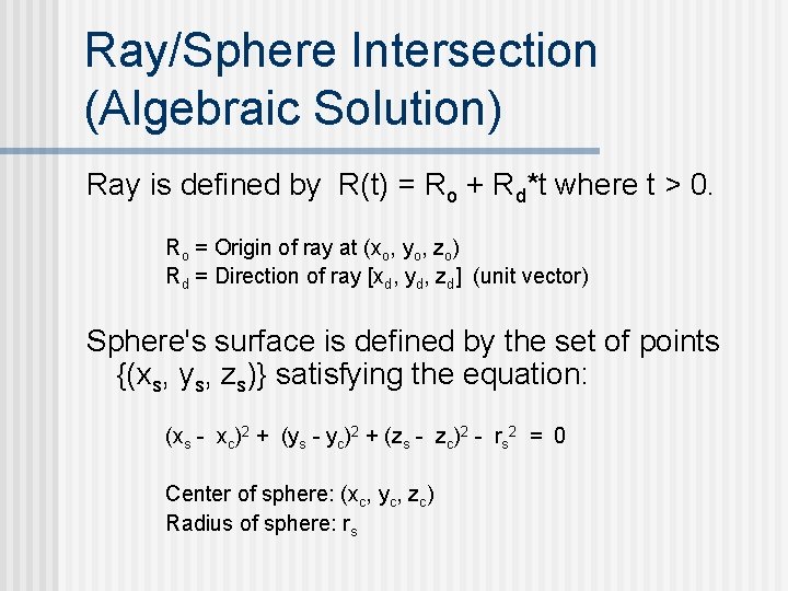 Ray/Sphere Intersection (Algebraic Solution) Ray is defined by R(t) = Ro + Rd*t where