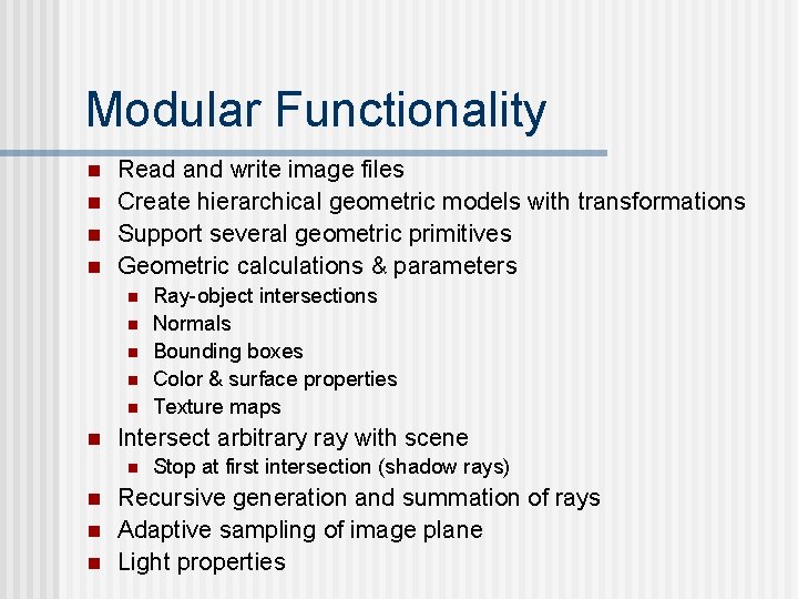 Modular Functionality n n Read and write image files Create hierarchical geometric models with