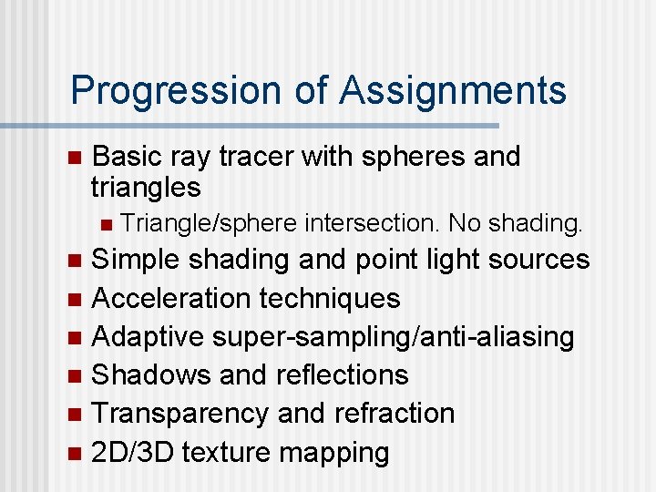 Progression of Assignments n Basic ray tracer with spheres and triangles n Triangle/sphere intersection.