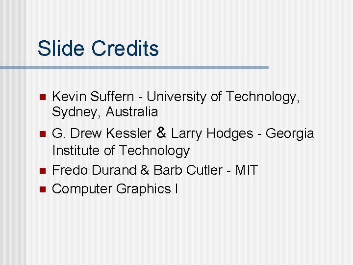 Slide Credits n Kevin Suffern - University of Technology, Sydney, Australia n G. Drew