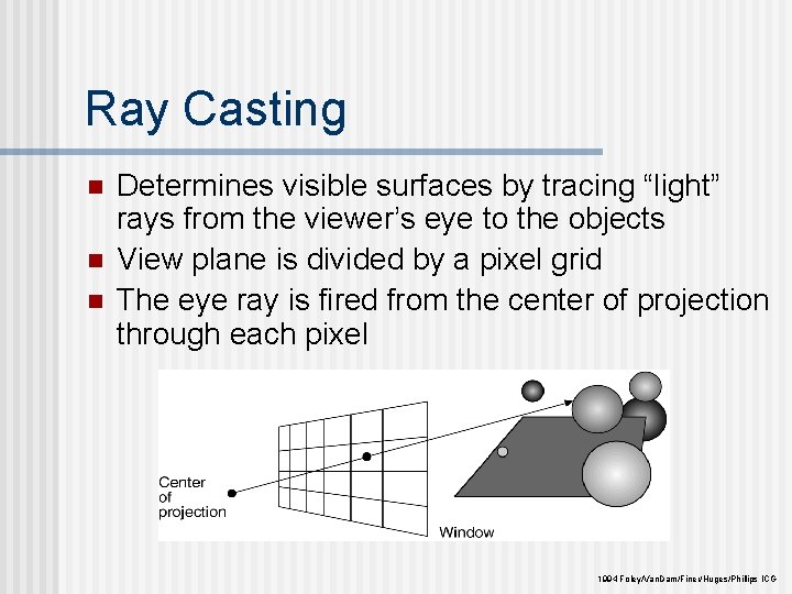 Ray Casting n n n Determines visible surfaces by tracing “light” rays from the