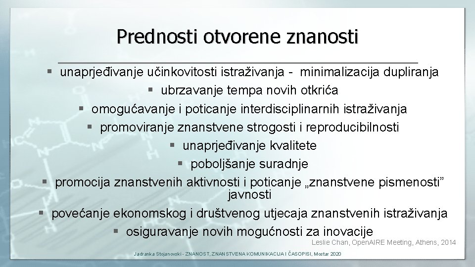 Prednosti otvorene znanosti § unaprjeđivanje učinkovitosti istraživanja - minimalizacija dupliranja § ubrzavanje tempa novih