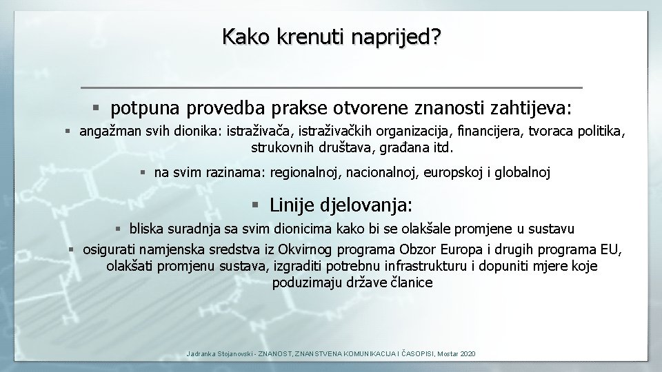 Kako krenuti naprijed? § potpuna provedba prakse otvorene znanosti zahtijeva: § angažman svih dionika: