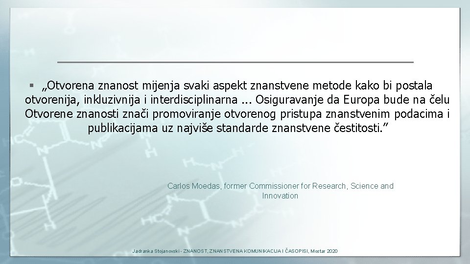 § „Otvorena znanost mijenja svaki aspekt znanstvene metode kako bi postala otvorenija, inkluzivnija i