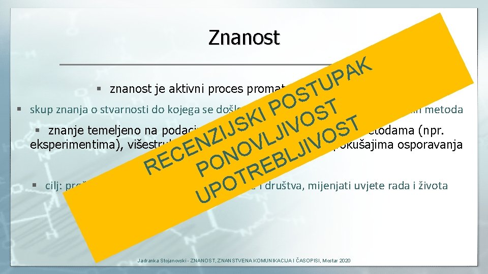 Znanost K A P U T S O skup znanja o stvarnosti do kojega