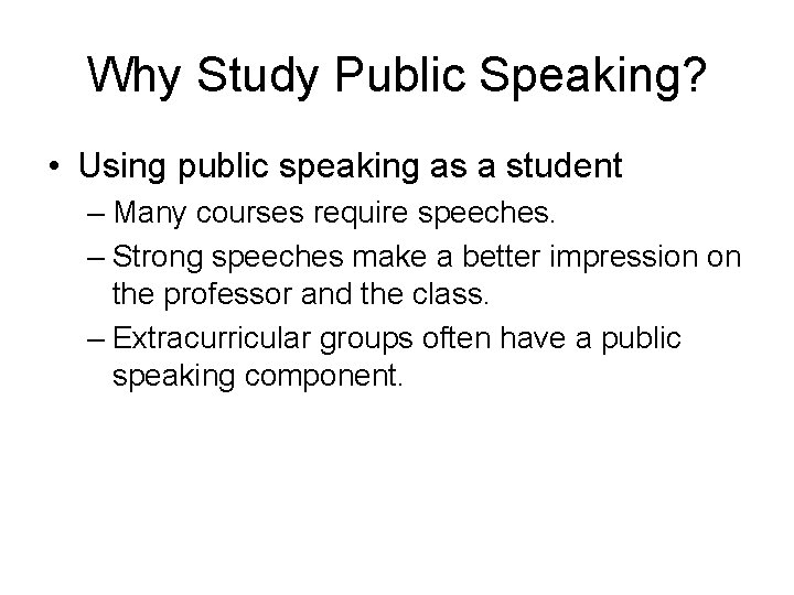 Why Study Public Speaking? • Using public speaking as a student – Many courses