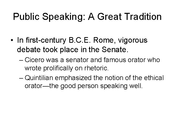 Public Speaking: A Great Tradition • In first-century B. C. E. Rome, vigorous debate