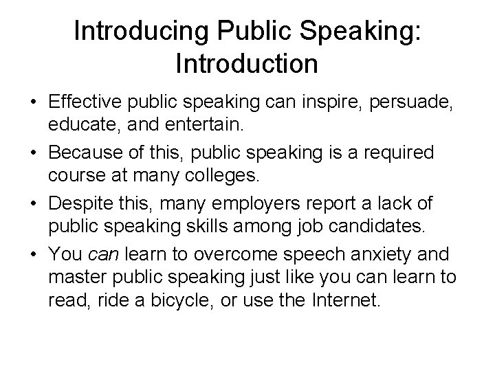 Introducing Public Speaking: Introduction • Effective public speaking can inspire, persuade, educate, and entertain.