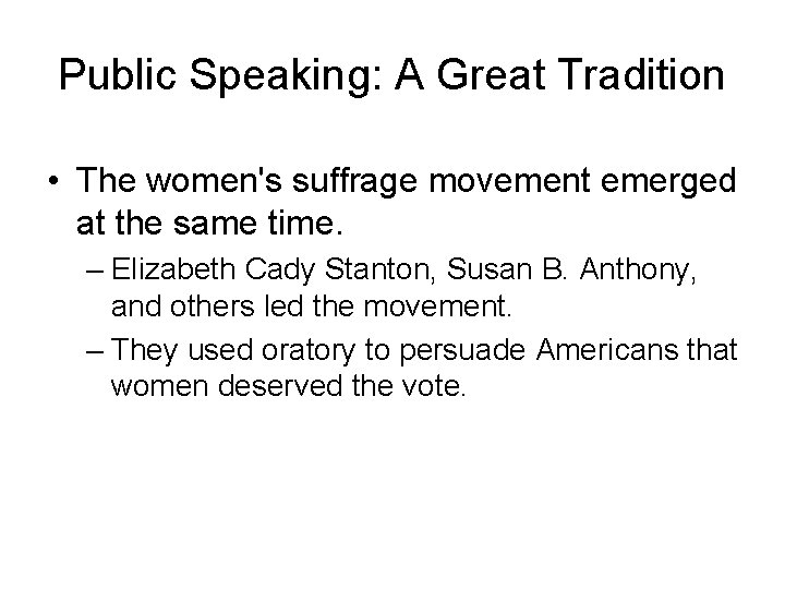 Public Speaking: A Great Tradition • The women's suffrage movement emerged at the same