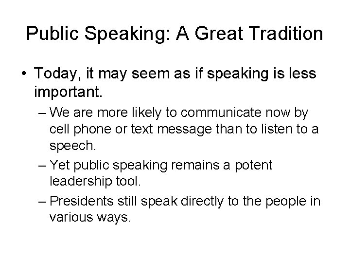 Public Speaking: A Great Tradition • Today, it may seem as if speaking is