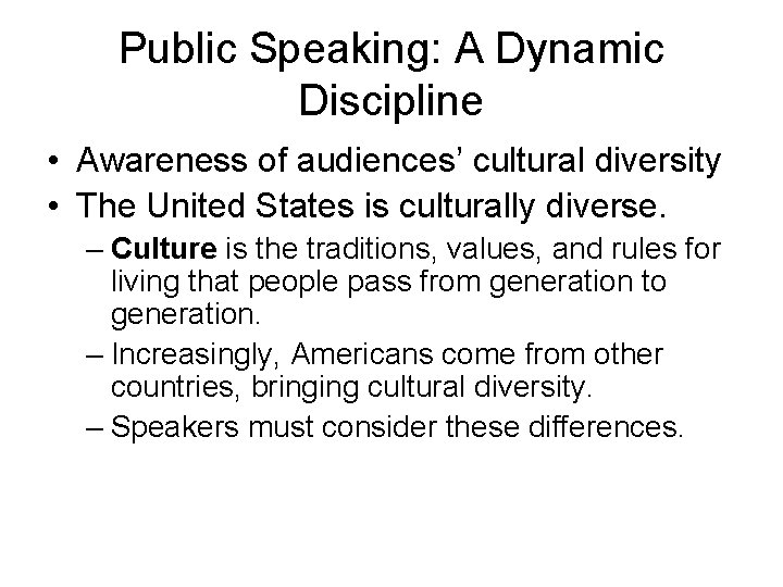 Public Speaking: A Dynamic Discipline • Awareness of audiences’ cultural diversity • The United