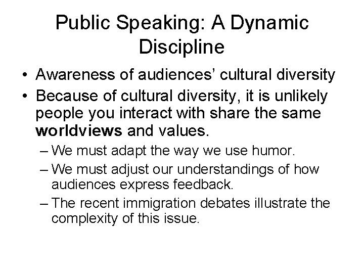 Public Speaking: A Dynamic Discipline • Awareness of audiences’ cultural diversity • Because of