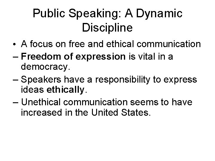 Public Speaking: A Dynamic Discipline • A focus on free and ethical communication –