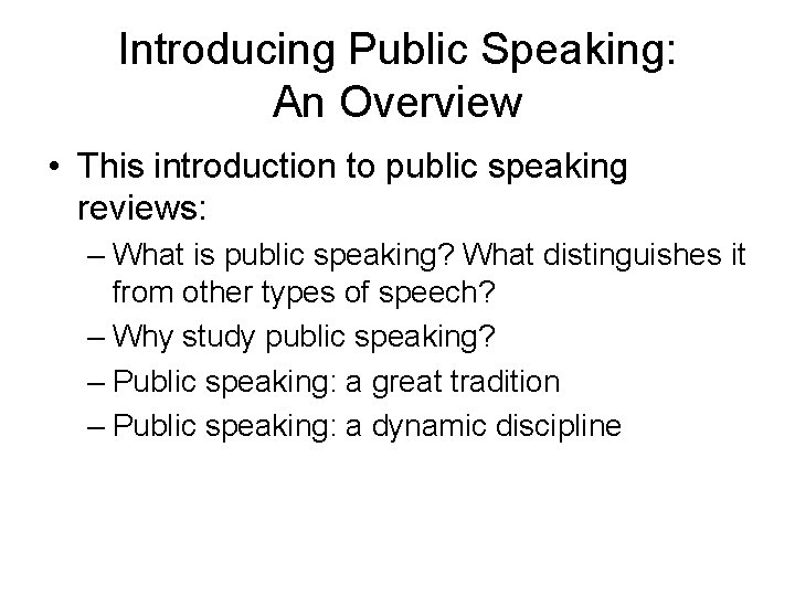 Introducing Public Speaking: An Overview • This introduction to public speaking reviews: – What