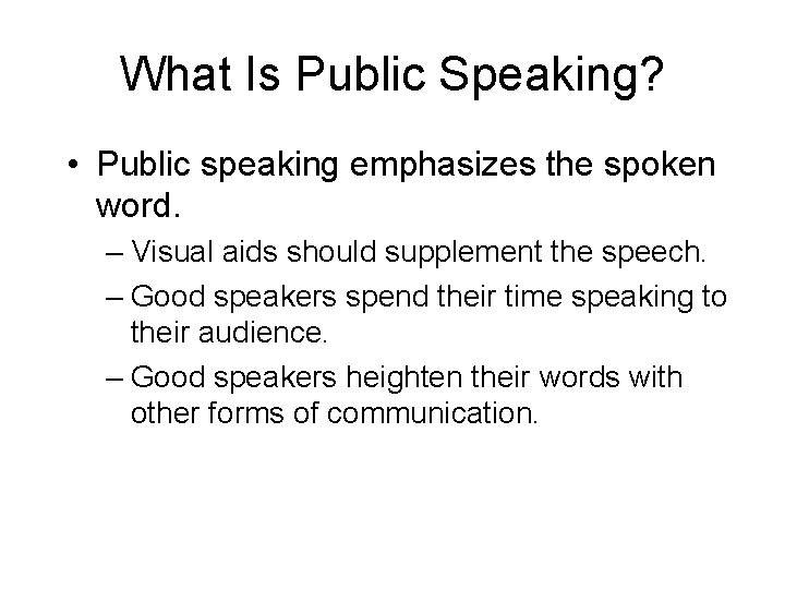 What Is Public Speaking? • Public speaking emphasizes the spoken word. – Visual aids